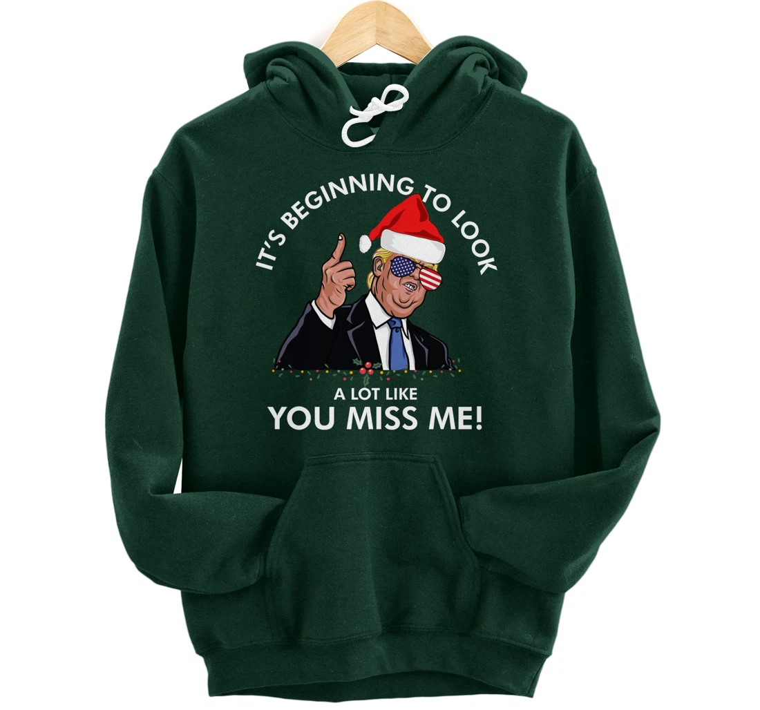 Its Beginning To Look A Lot Like You Miss Me Trump Christmas Pullover Hoodie