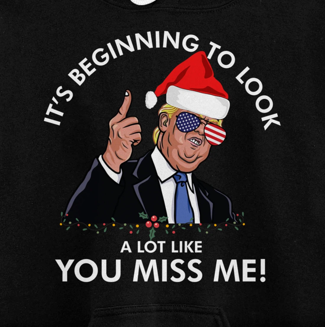 Its Beginning To Look A Lot Like You Miss Me Trump Christmas Pullover Hoodie