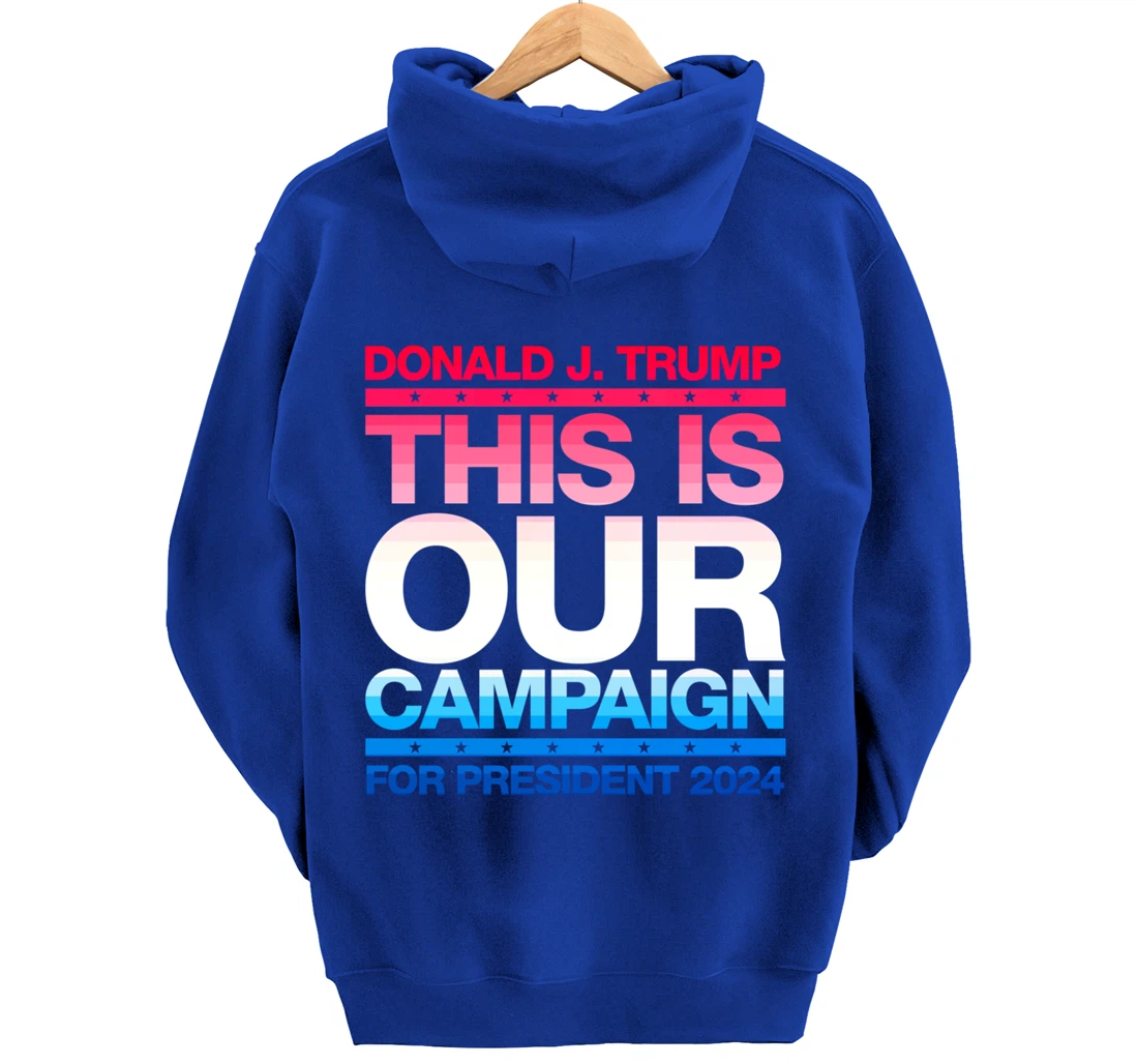 This Is Our Campaign TRUMP 2024 President Candidate Pullover Hoodie