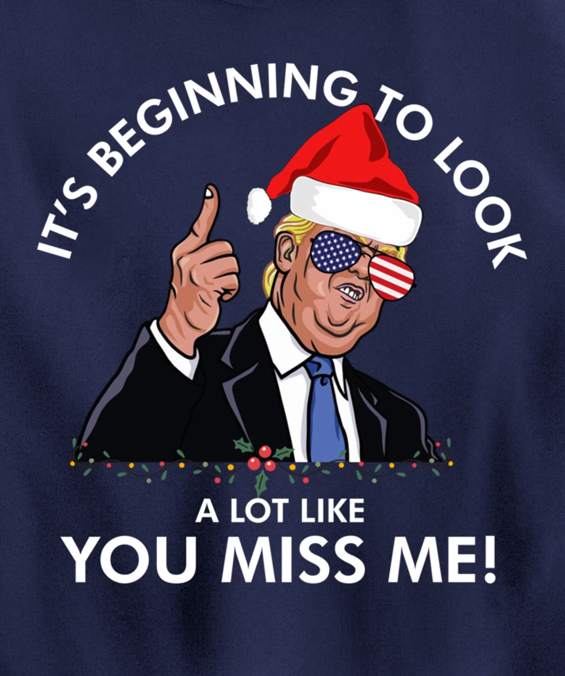 Its Beginning To Look A Lot Like You Miss Me Trump Christmas Pullover Hoodie