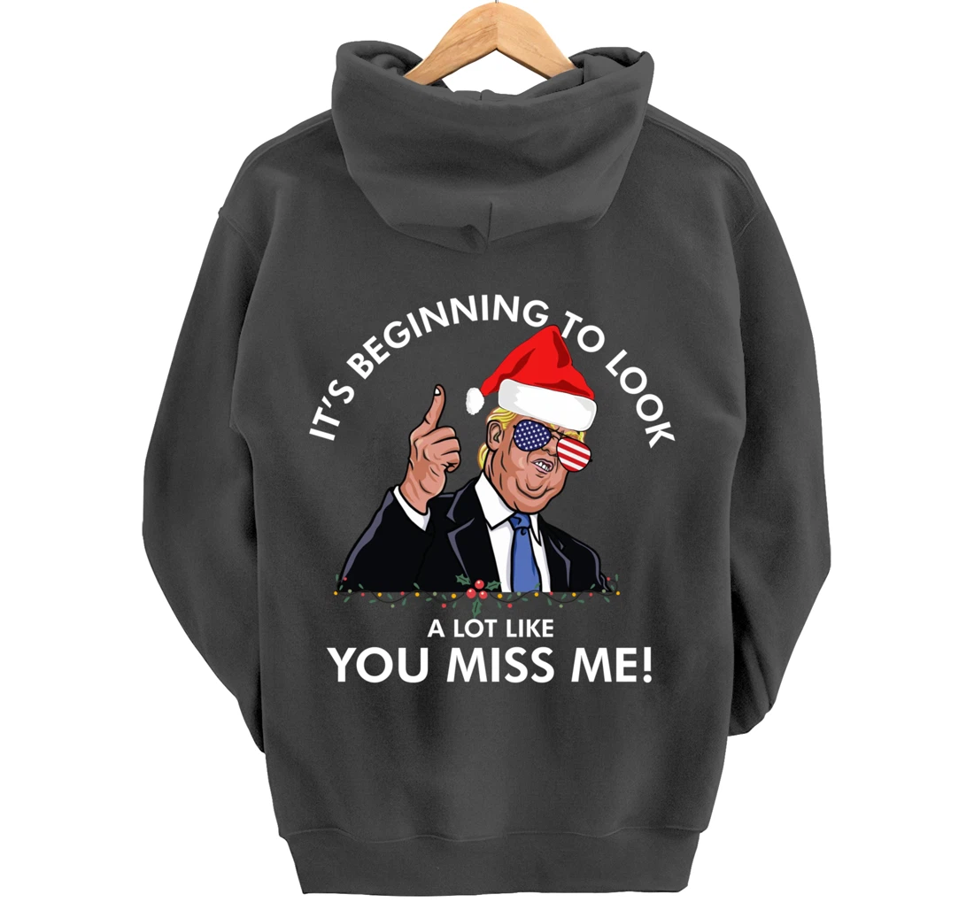 Its Beginning To Look A Lot Like You Miss Me Trump Christmas Pullover Hoodie