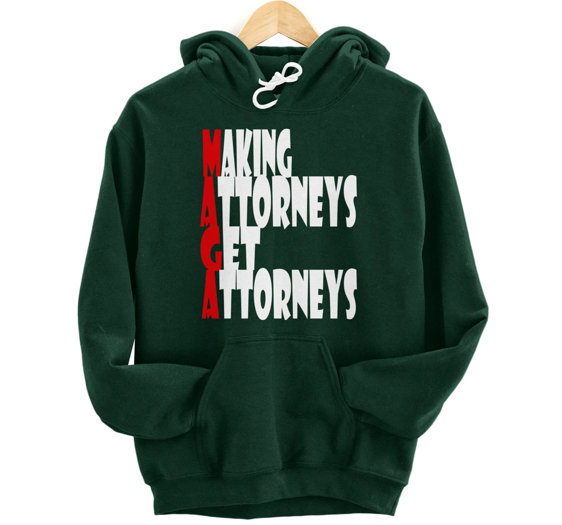 MAGA--Making Attorneys Get Attorneys | Anti Trump Pullover Hoodie