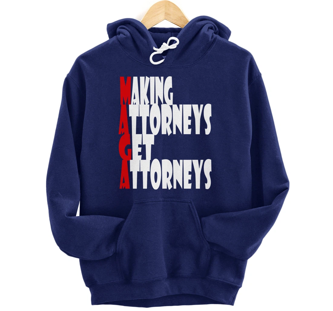 MAGA--Making Attorneys Get Attorneys | Anti Trump Pullover Hoodie