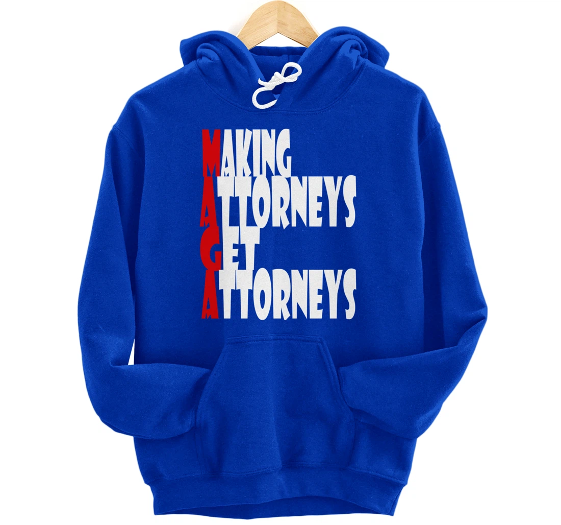 MAGA--Making Attorneys Get Attorneys | Anti Trump Pullover Hoodie