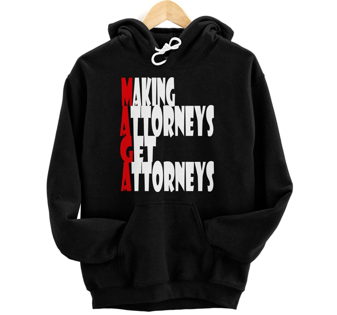 MAGA--Making Attorneys Get Attorneys | Anti Trump Pullover Hoodie