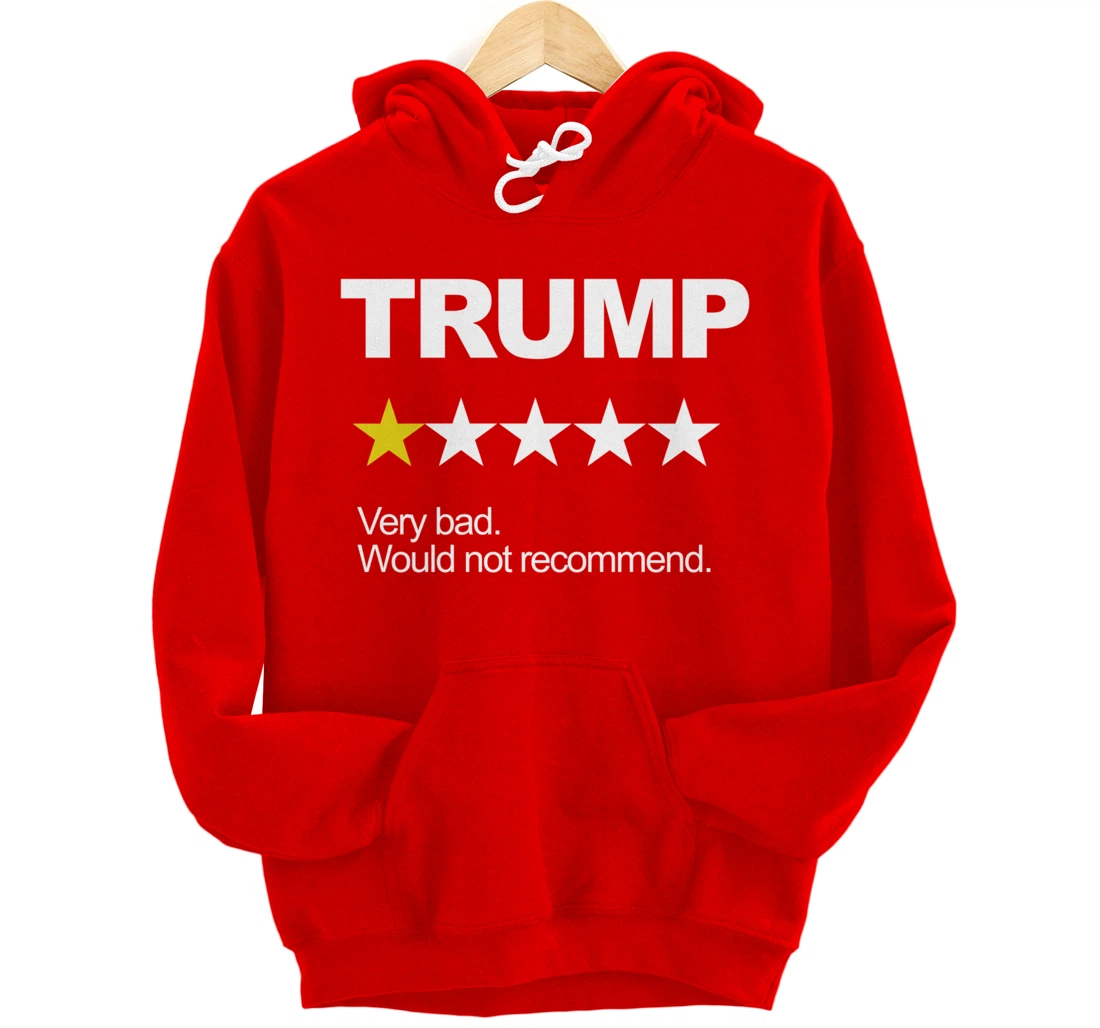 Trump Very Bad Would Not Recommend Vote Impeach Anti Trump Pullover Hoodie