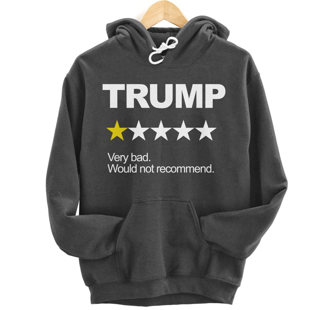 Trump Very Bad Would Not Recommend Vote Impeach Anti Trump Pullover Hoodie