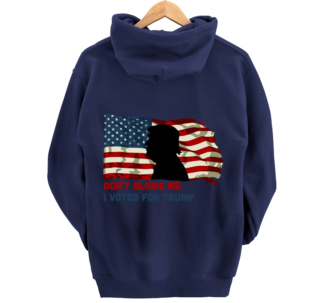 Don't Blame Me I Voted For Trump Pullover Hoodie
