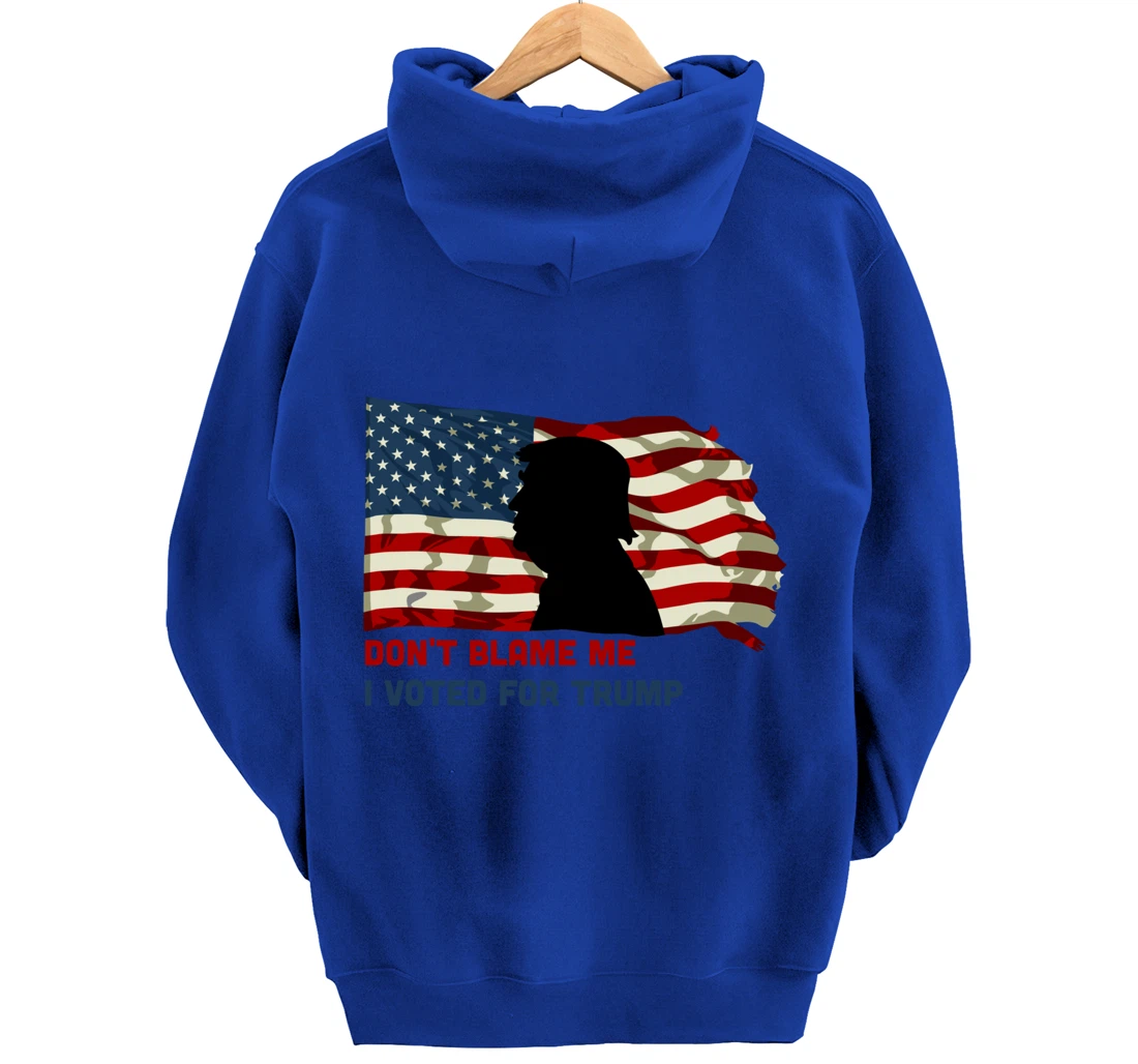 Don't Blame Me I Voted For Trump Pullover Hoodie