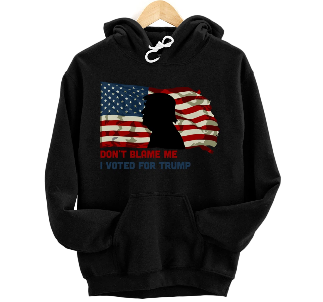 Don't Blame Me I Voted For Trump Pullover Hoodie