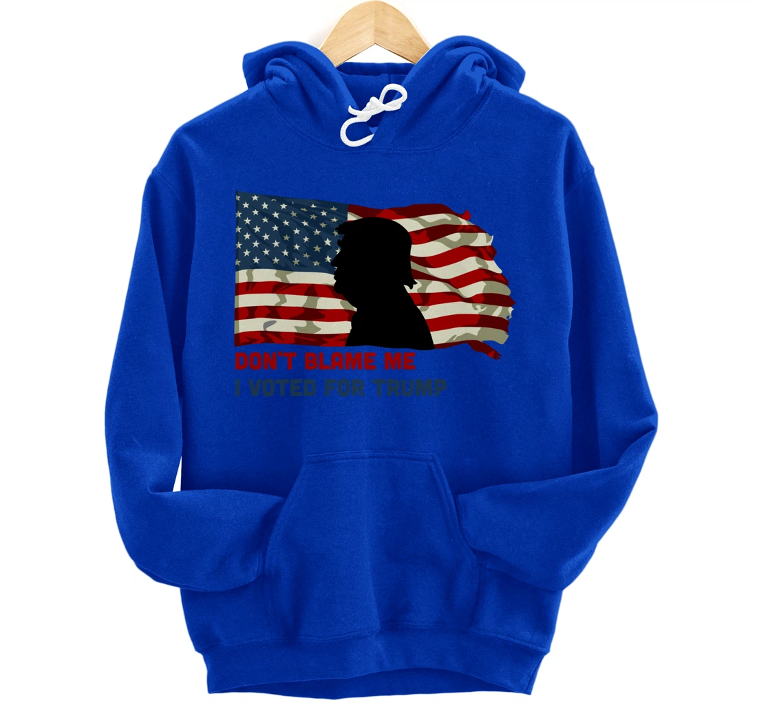 Don't Blame Me I Voted For Trump Pullover Hoodie