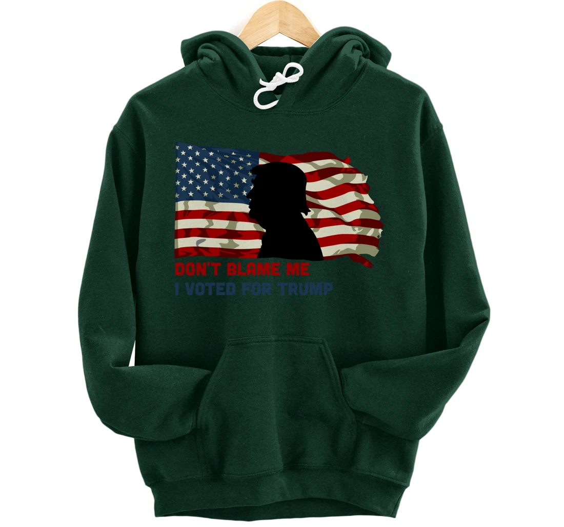 Don't Blame Me I Voted For Trump Pullover Hoodie