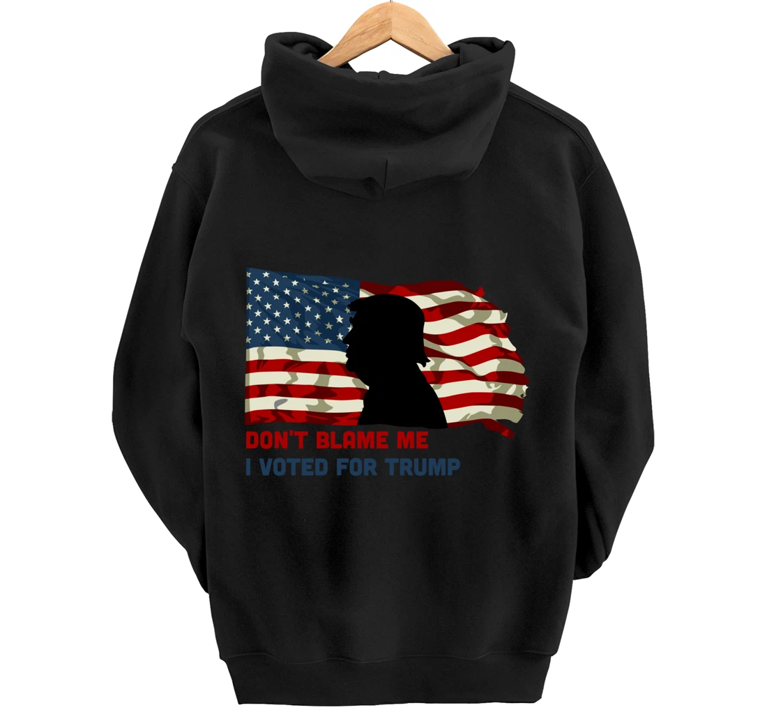 Don't Blame Me I Voted For Trump Pullover Hoodie