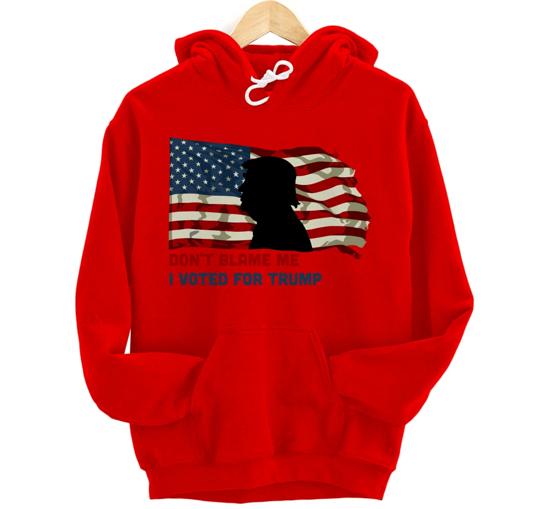 Don't Blame Me I Voted For Trump Pullover Hoodie