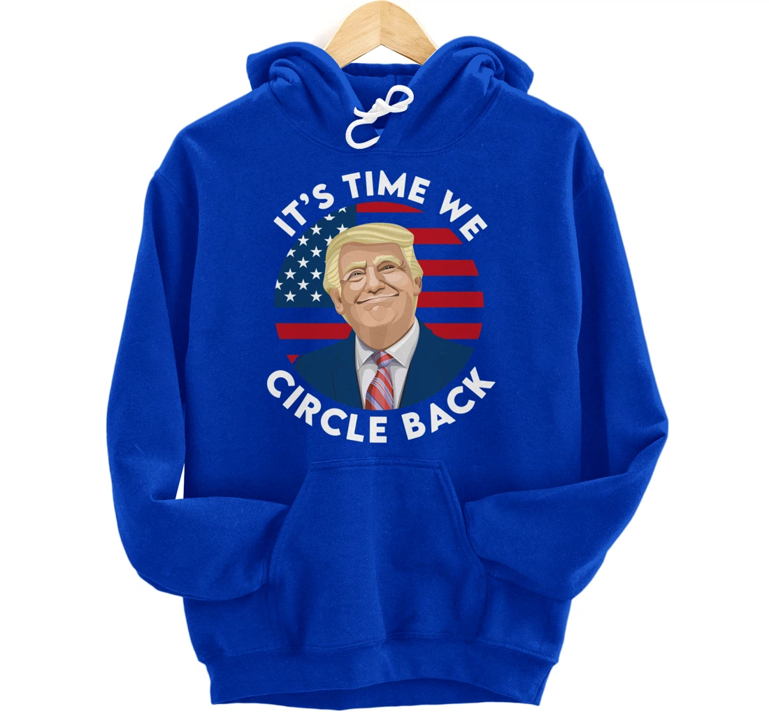 It’s Time We Circle Back Funny Pro Trump 2024 Pullover Hoodie