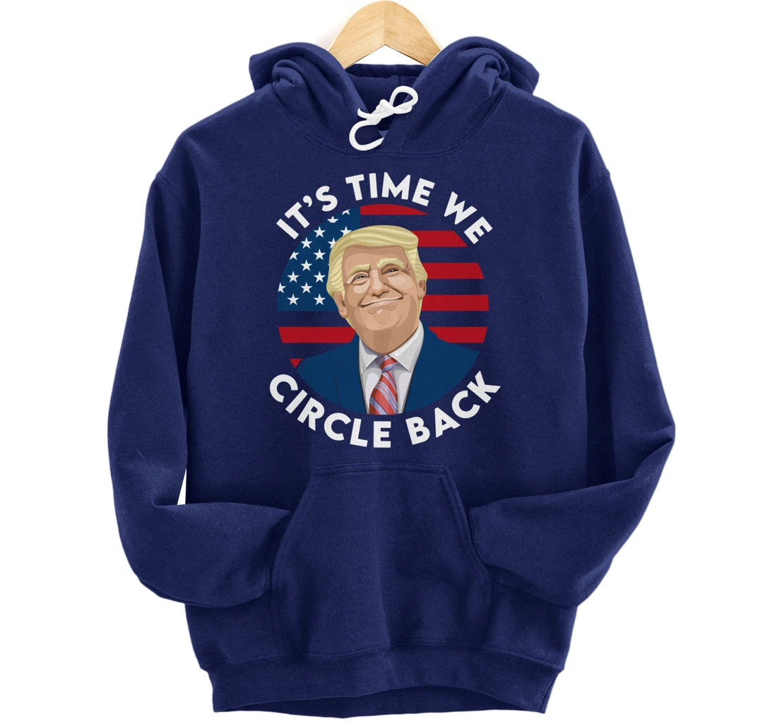 It’s Time We Circle Back Funny Pro Trump 2024 Pullover Hoodie