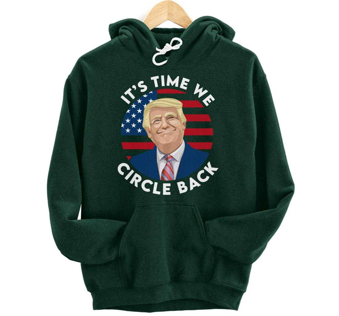 It’s Time We Circle Back Funny Pro Trump 2024 Pullover Hoodie