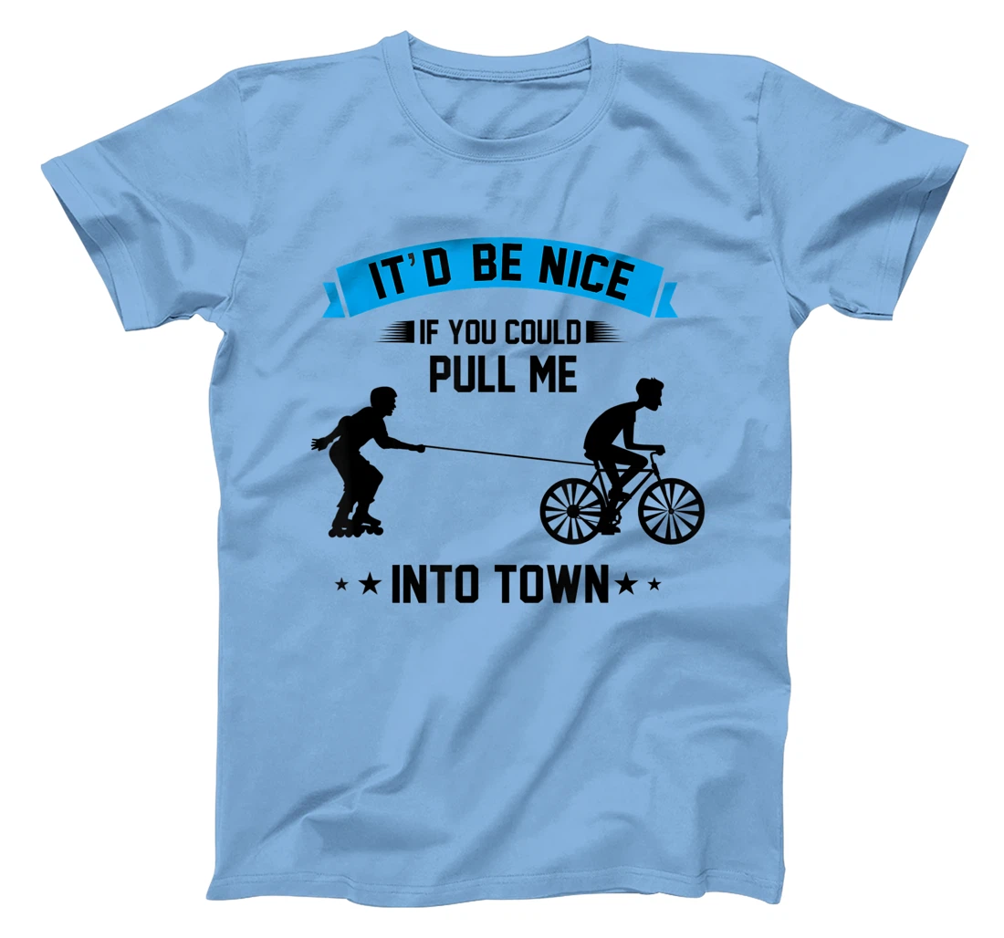 It'd Be Nice If You Could Pull Me Into Town T-Shirt, Kid T-Shirt and Women T-Shirt