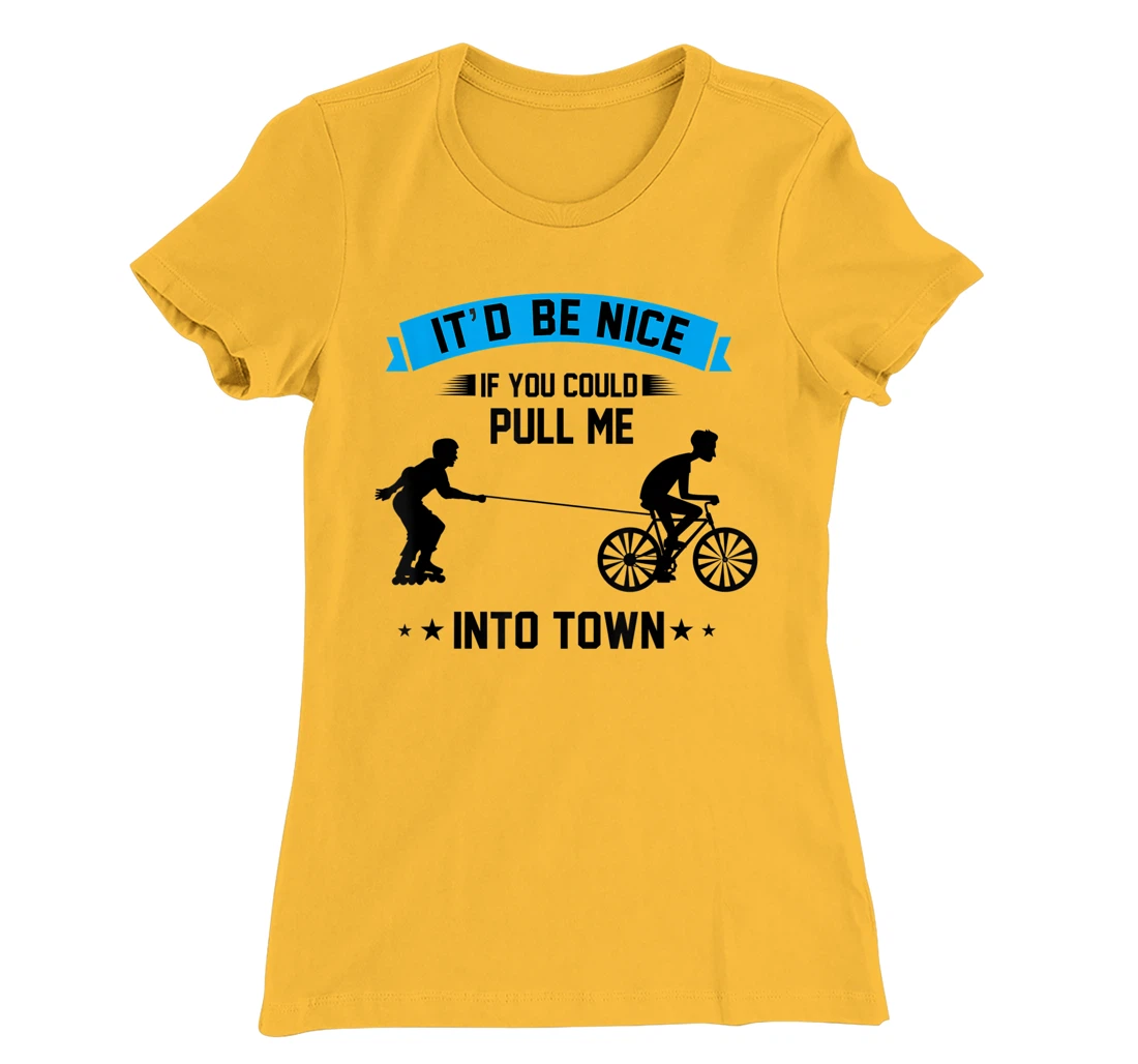 It'd Be Nice If You Could Pull Me Into Town T-Shirt, Kid T-Shirt and Women T-Shirt