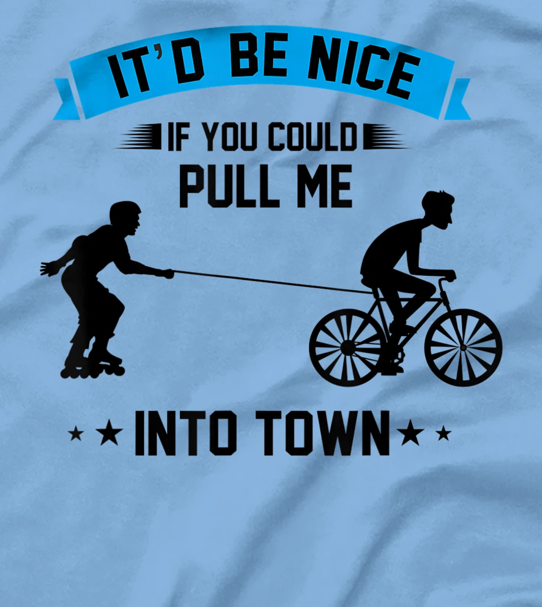It'd Be Nice If You Could Pull Me Into Town T-Shirt, Kid T-Shirt and Women T-Shirt