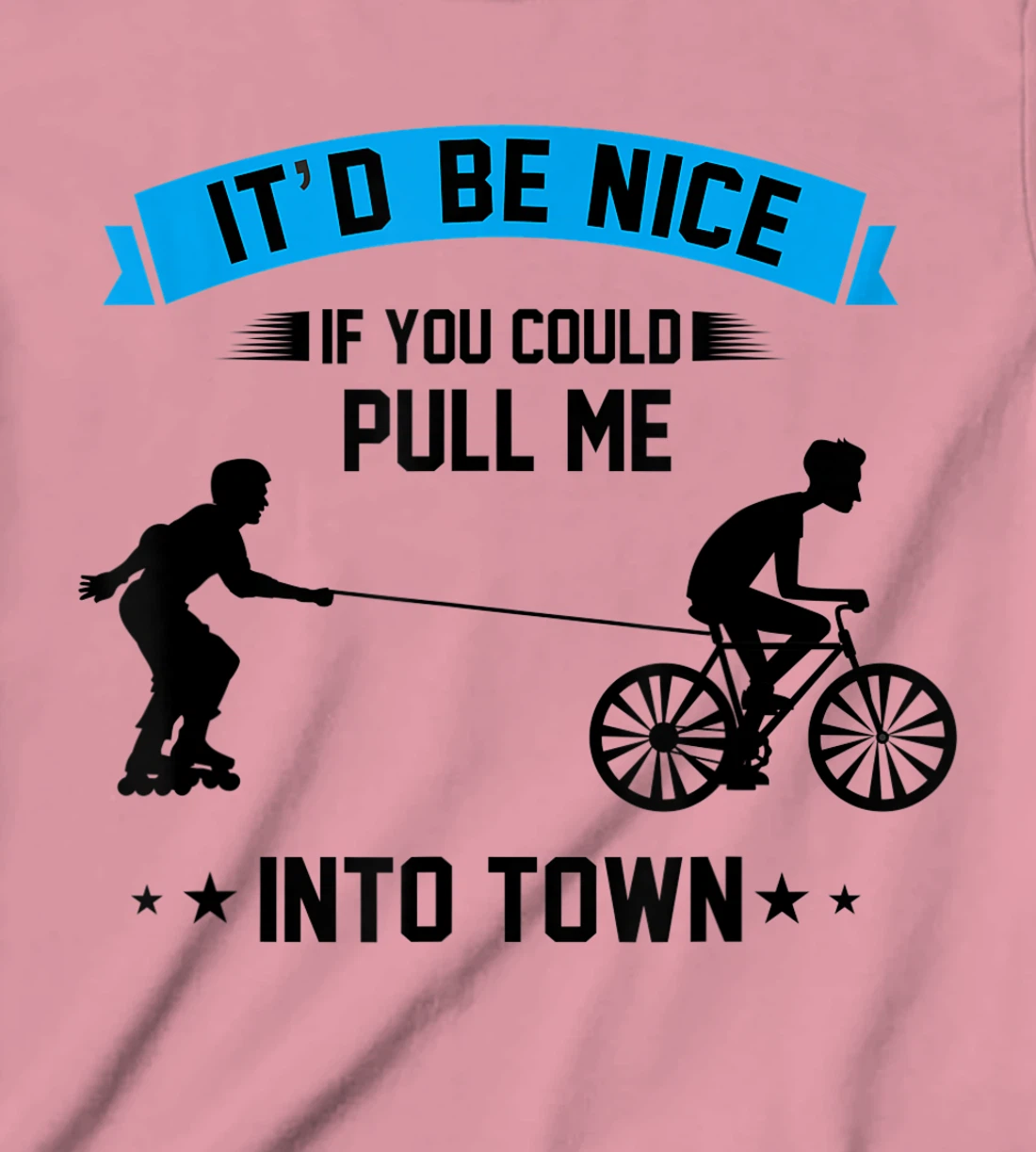 It'd Be Nice If You Could Pull Me Into Town T-Shirt, Kid T-Shirt and Women T-Shirt