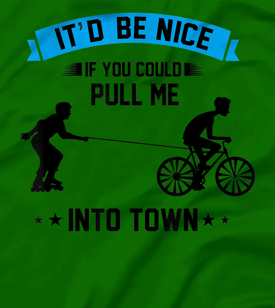 It'd Be Nice If You Could Pull Me Into Town T-Shirt, Kid T-Shirt and Women T-Shirt