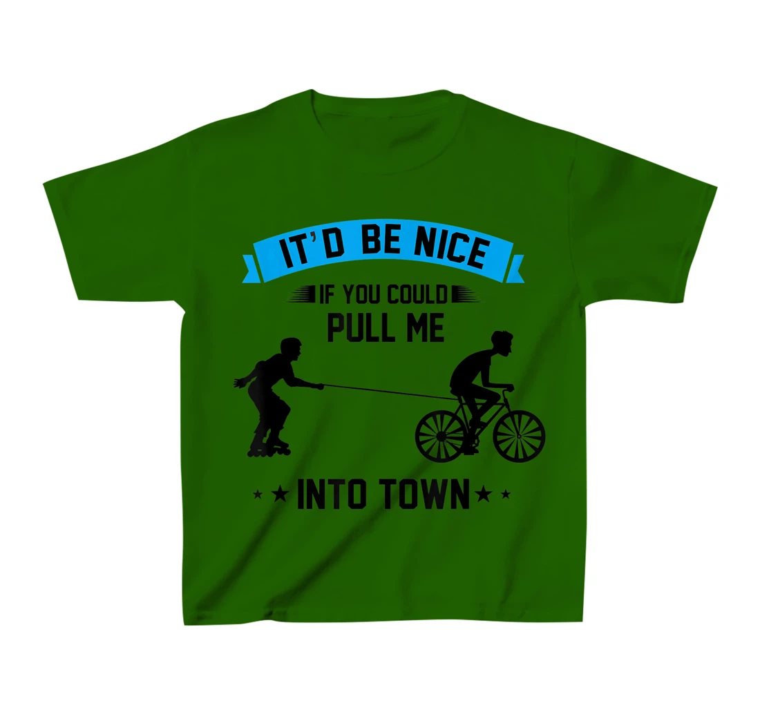 It'd Be Nice If You Could Pull Me Into Town T-Shirt, Kid T-Shirt and Women T-Shirt