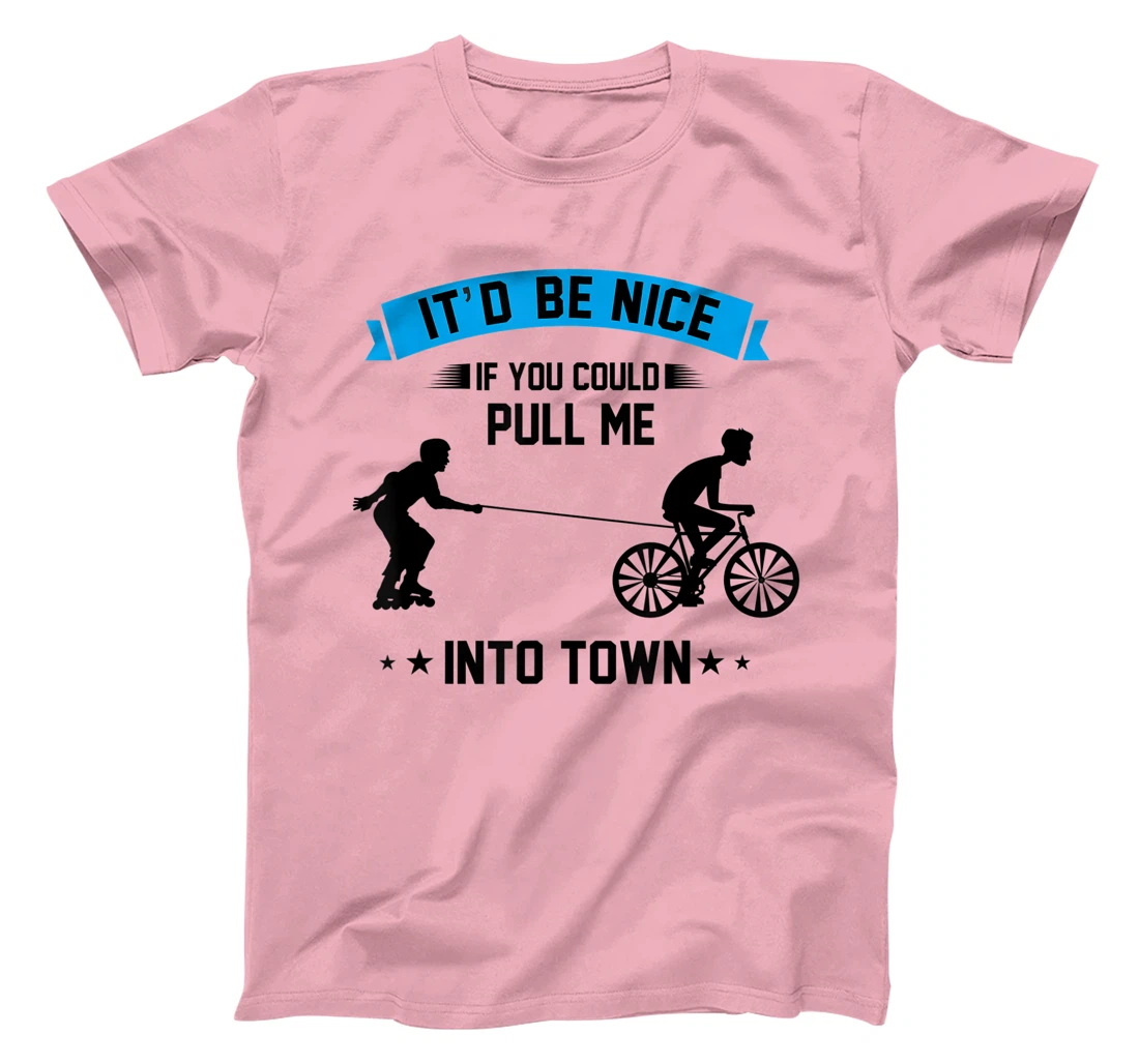 It'd Be Nice If You Could Pull Me Into Town T-Shirt, Kid T-Shirt and Women T-Shirt