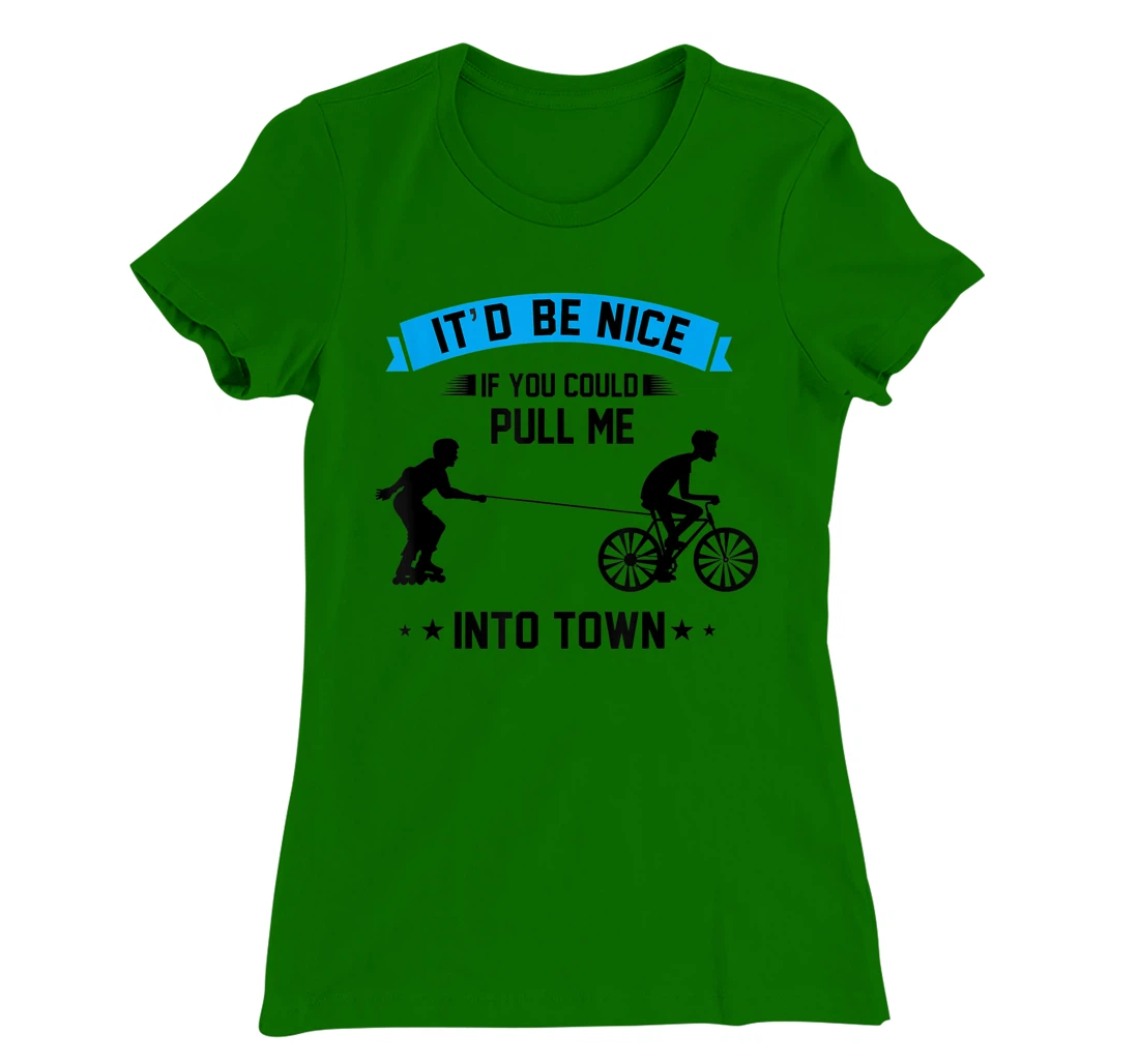 It'd Be Nice If You Could Pull Me Into Town T-Shirt, Kid T-Shirt and Women T-Shirt