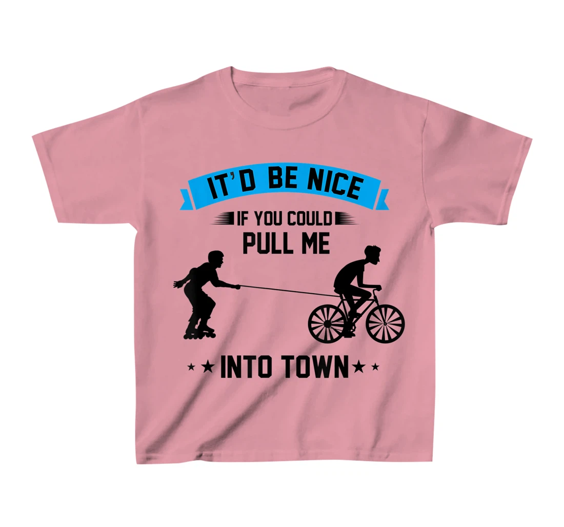 It'd Be Nice If You Could Pull Me Into Town T-Shirt, Kid T-Shirt and Women T-Shirt