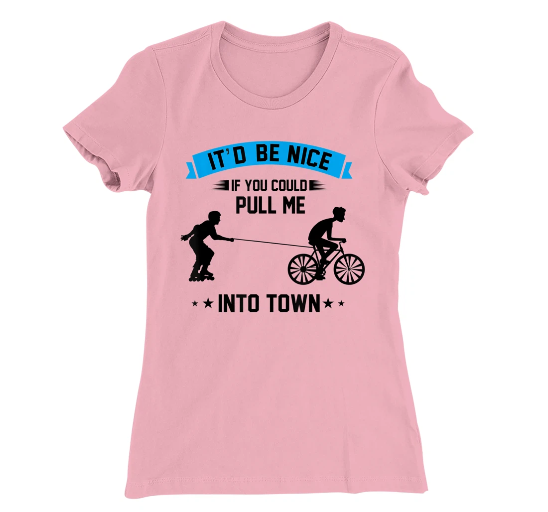 It'd Be Nice If You Could Pull Me Into Town T-Shirt, Kid T-Shirt and Women T-Shirt