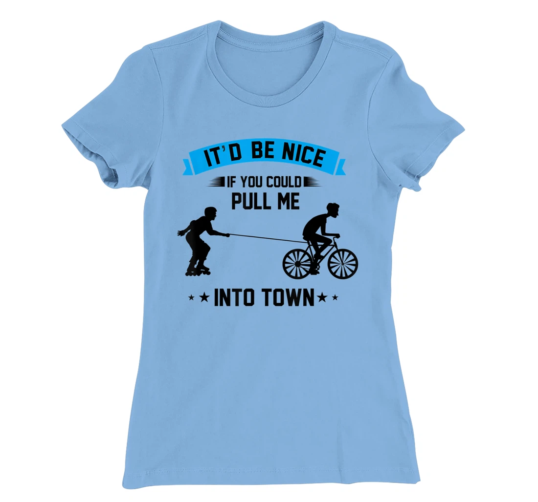 It'd Be Nice If You Could Pull Me Into Town T-Shirt, Kid T-Shirt and Women T-Shirt