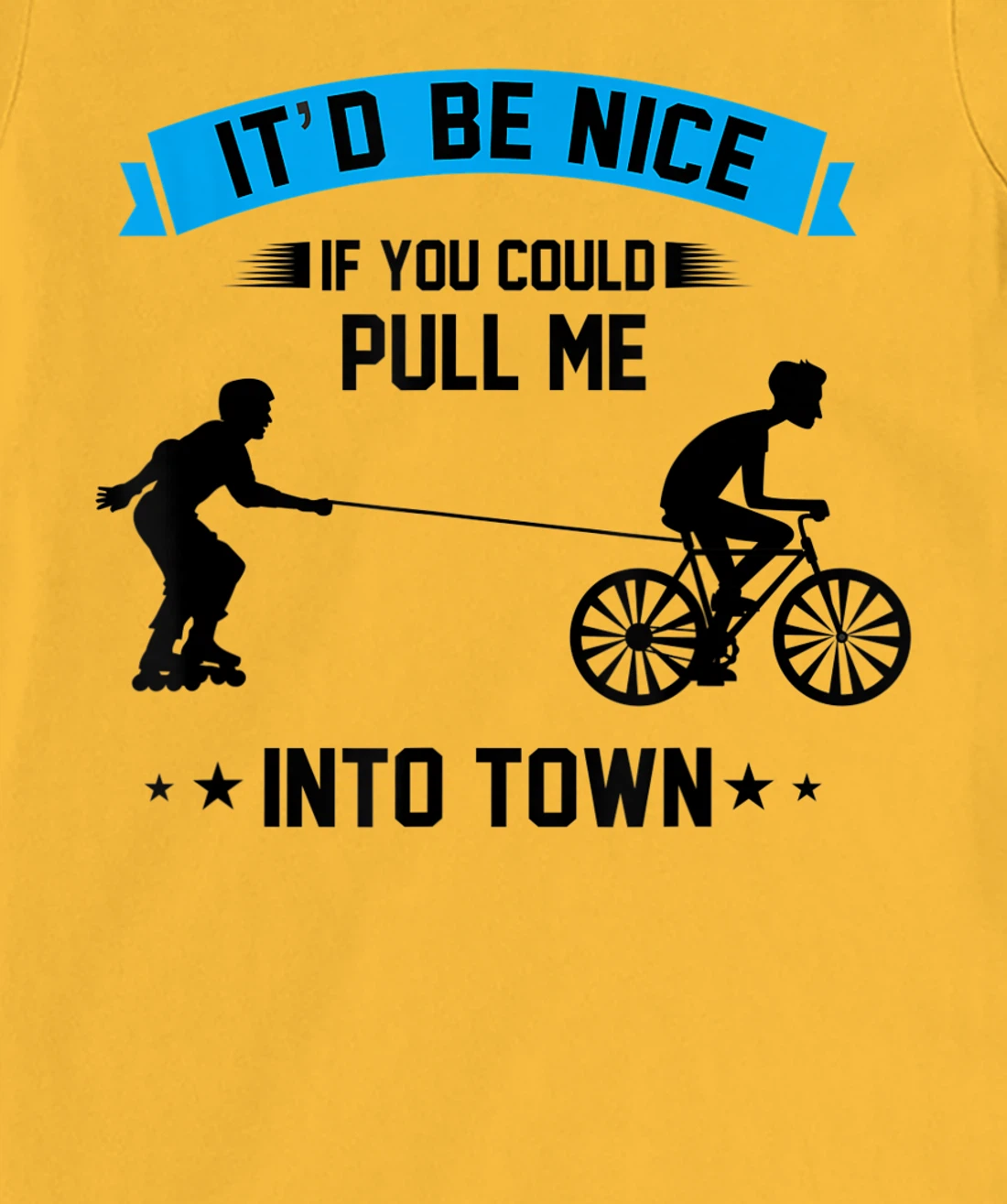 It'd Be Nice If You Could Pull Me Into Town T-Shirt, Kid T-Shirt and Women T-Shirt