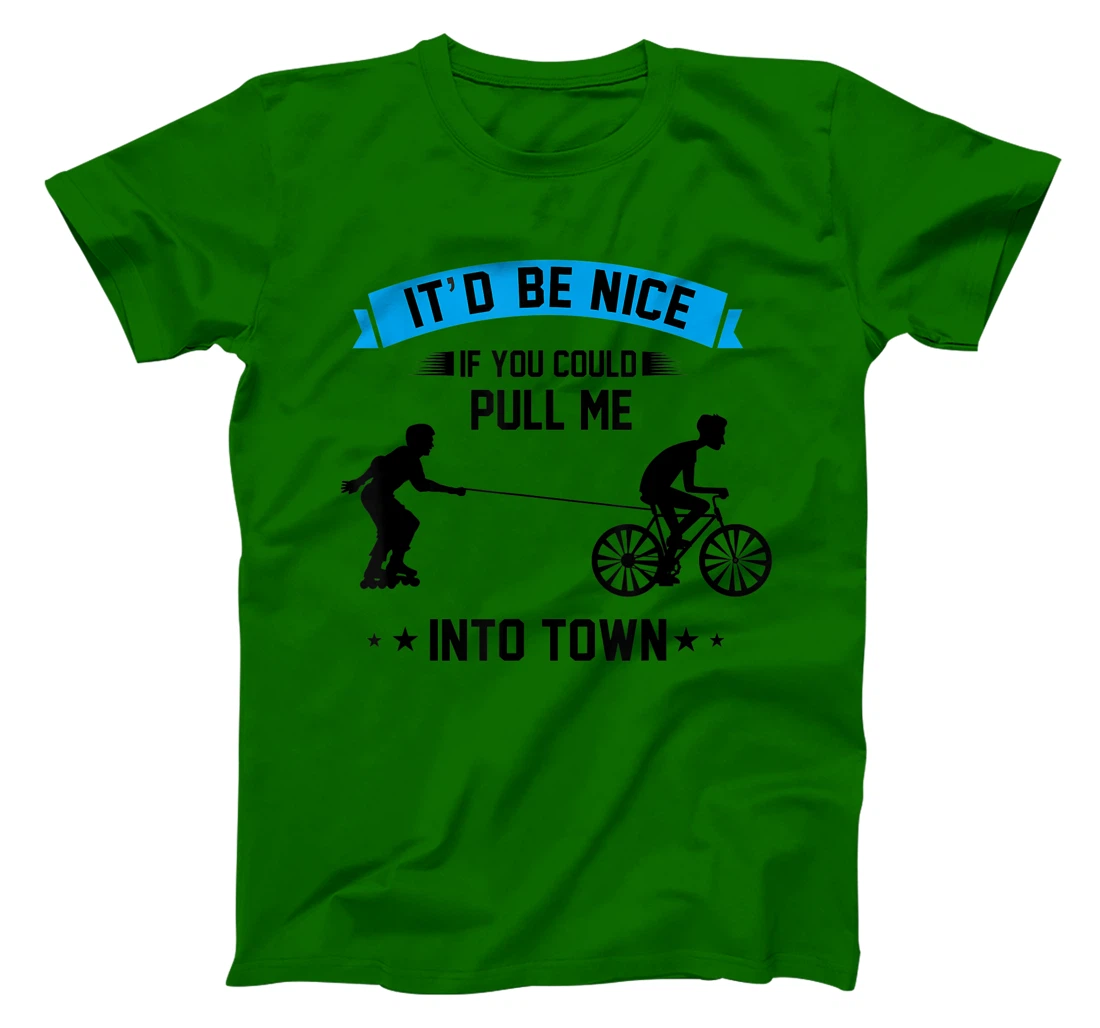 It'd Be Nice If You Could Pull Me Into Town T-Shirt, Kid T-Shirt and Women T-Shirt