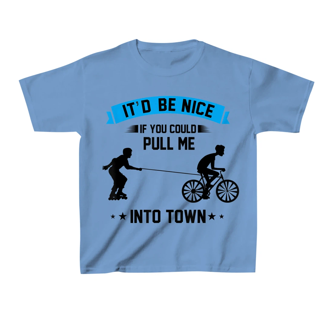 It'd Be Nice If You Could Pull Me Into Town T-Shirt, Kid T-Shirt and Women T-Shirt