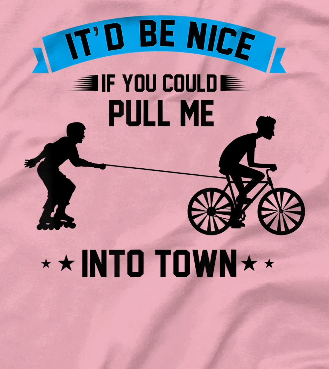 It'd Be Nice If You Could Pull Me Into Town T-Shirt, Kid T-Shirt and Women T-Shirt