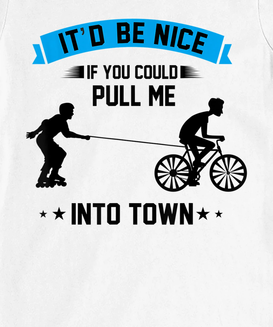 It'd Be Nice If You Could Pull Me Into Town T-Shirt, Kid T-Shirt and Women T-Shirt
