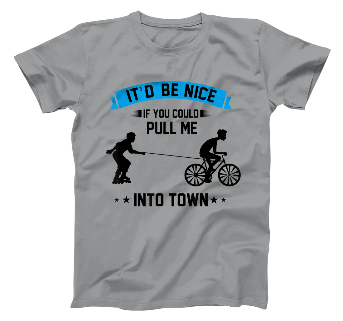 It'd Be Nice If You Could Pull Me Into Town T-Shirt, Kid T-Shirt and Women T-Shirt