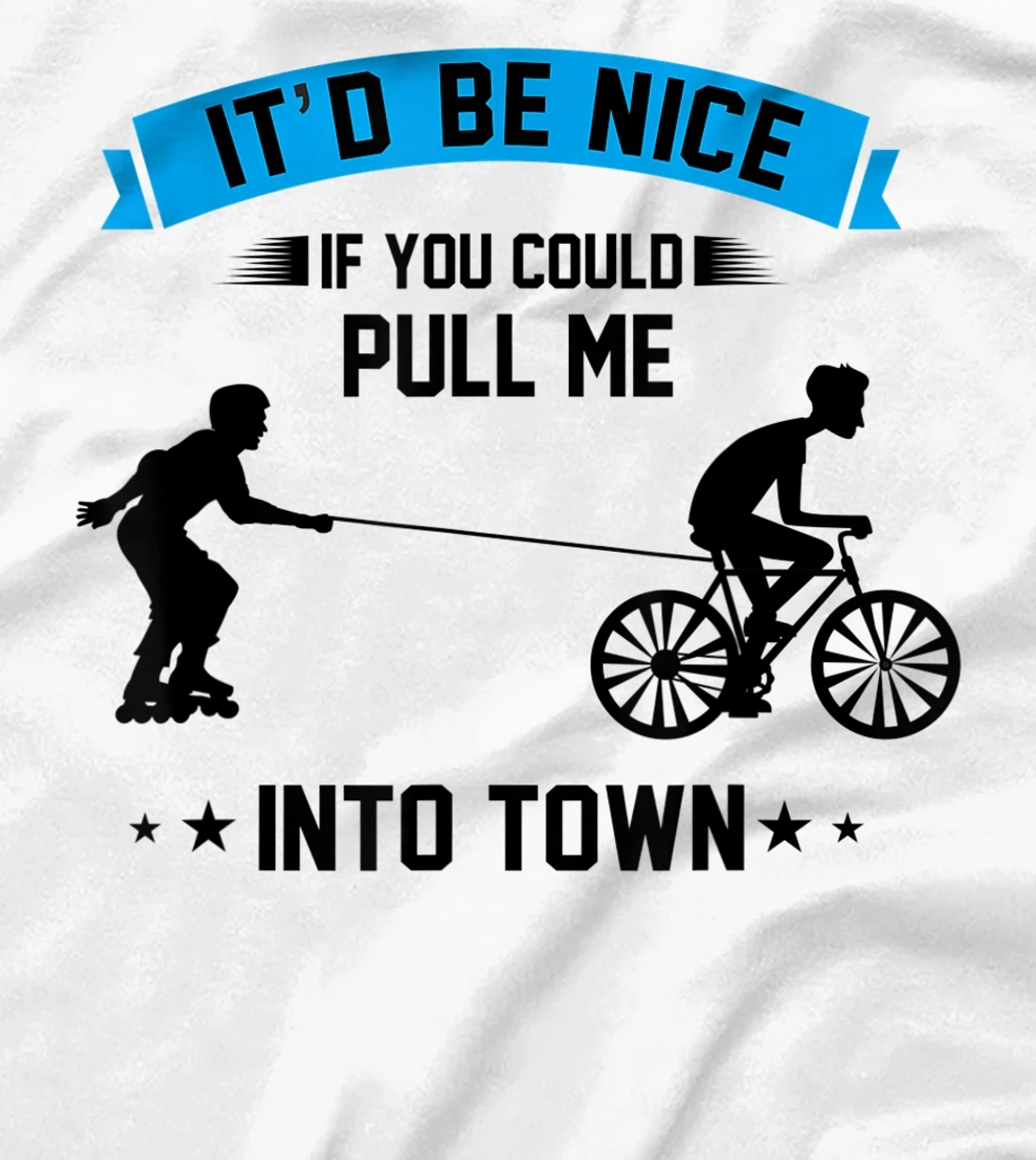 It'd Be Nice If You Could Pull Me Into Town T-Shirt, Kid T-Shirt and Women T-Shirt
