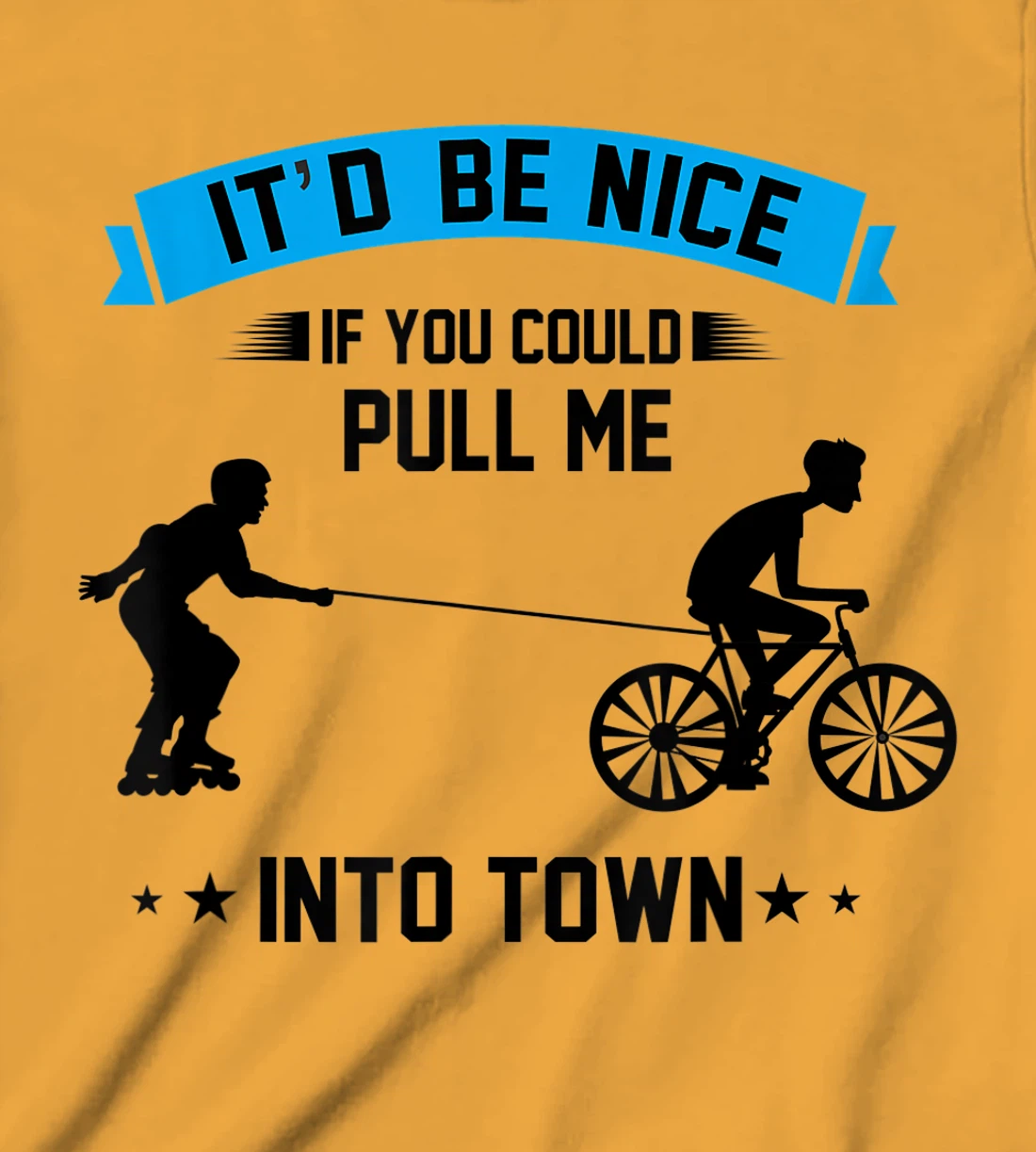 It'd Be Nice If You Could Pull Me Into Town T-Shirt, Kid T-Shirt and Women T-Shirt