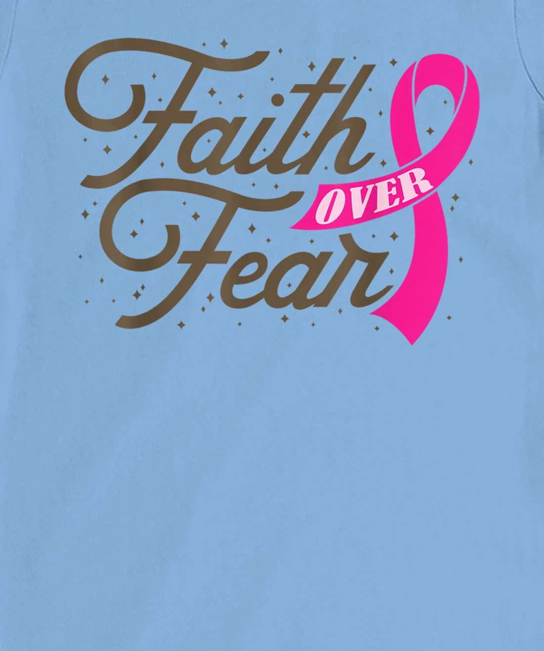 Womens Faith Over Fear For Men Women, Fight Breast Cancer Awareness T-Shirt, Kid T-Shirt and Women T-Shirt
