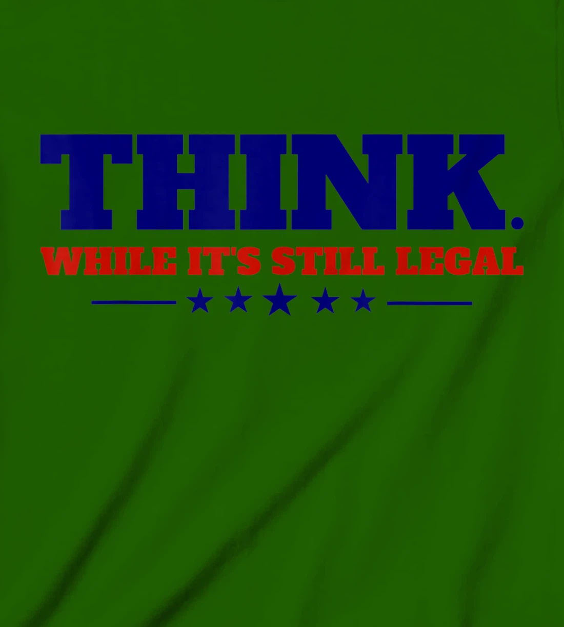 Think While It's Still Legal T-Shirt, Kid T-Shirt and Women T-Shirt