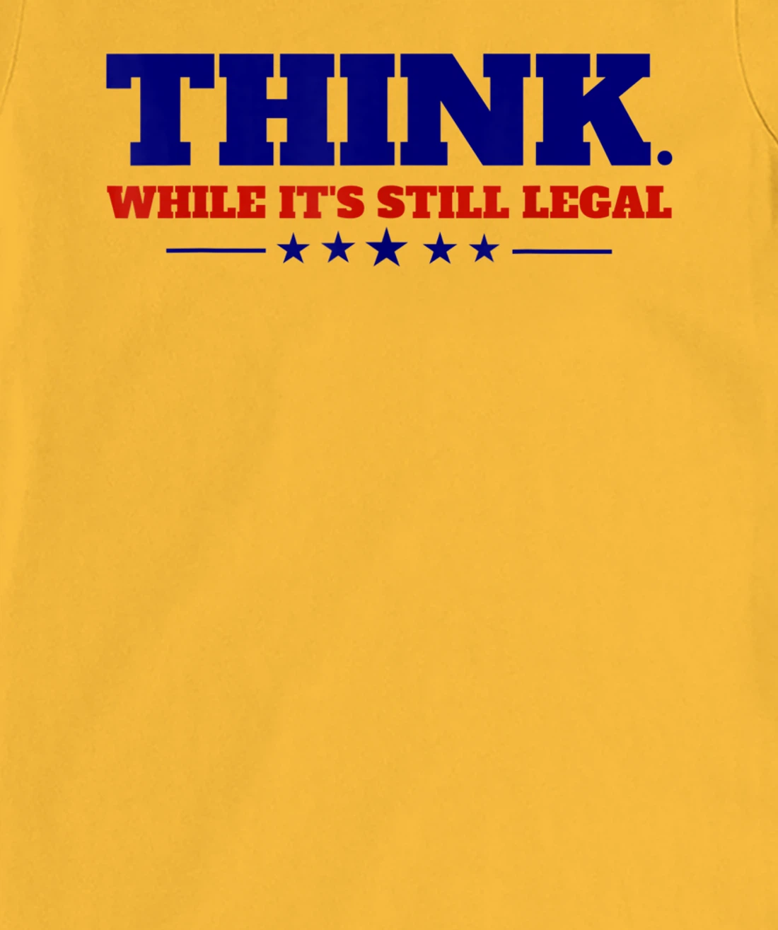 Think While It's Still Legal T-Shirt, Kid T-Shirt and Women T-Shirt