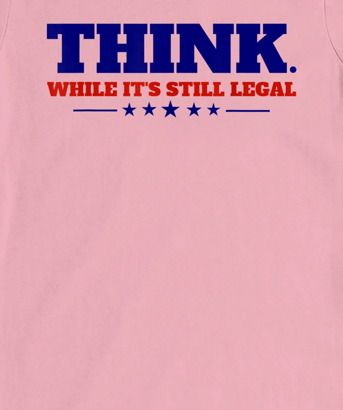 Think While It's Still Legal T-Shirt, Kid T-Shirt and Women T-Shirt