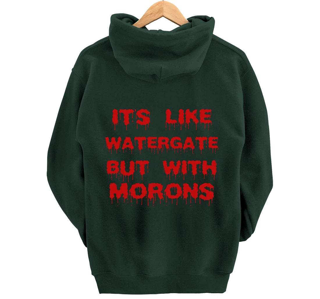 IT'S LIKE WATERGATE BUT WITH MORONS Funny Donald Trump Meme Pullover Hoodie