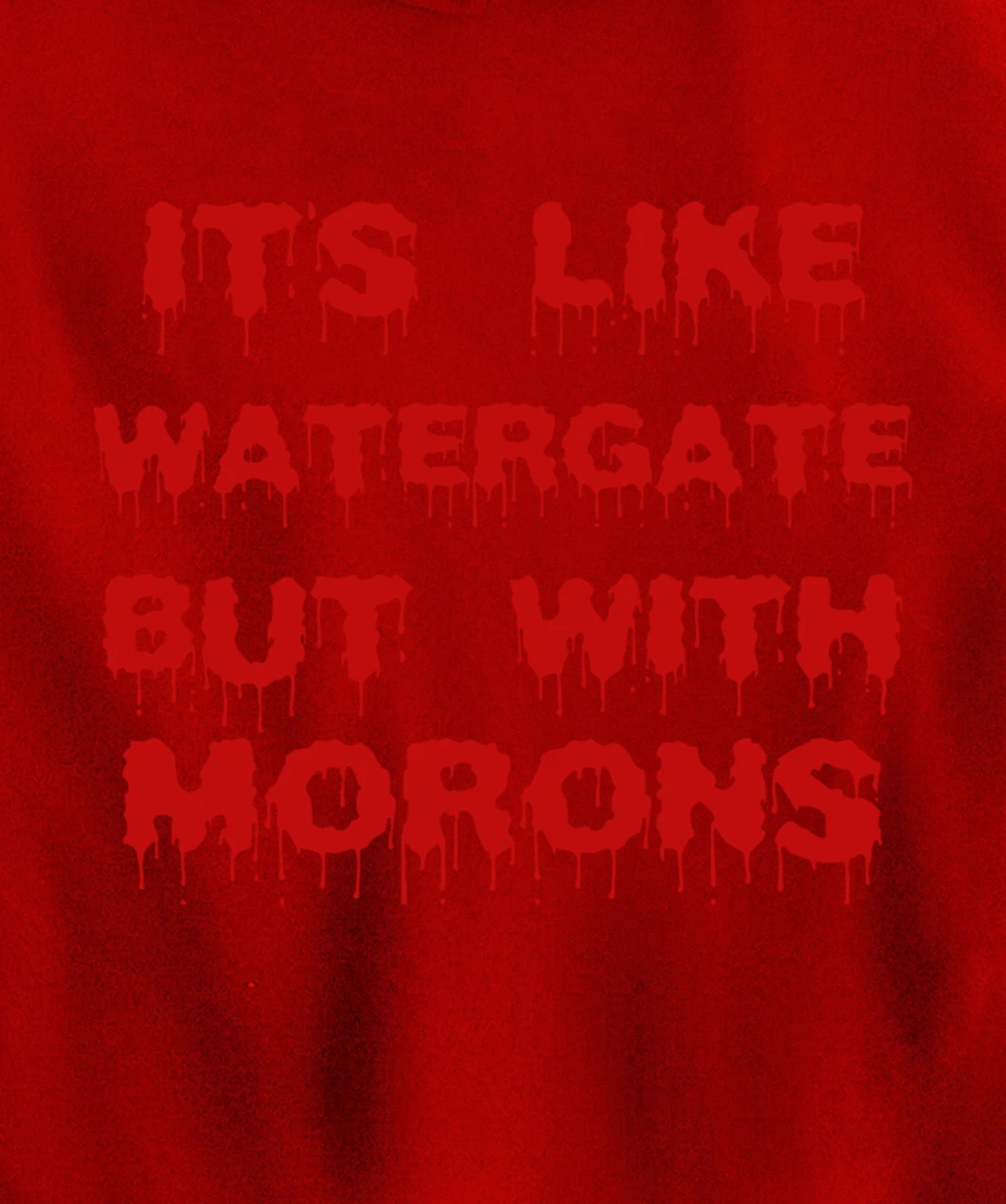 IT'S LIKE WATERGATE BUT WITH MORONS Funny Donald Trump Meme Pullover Hoodie