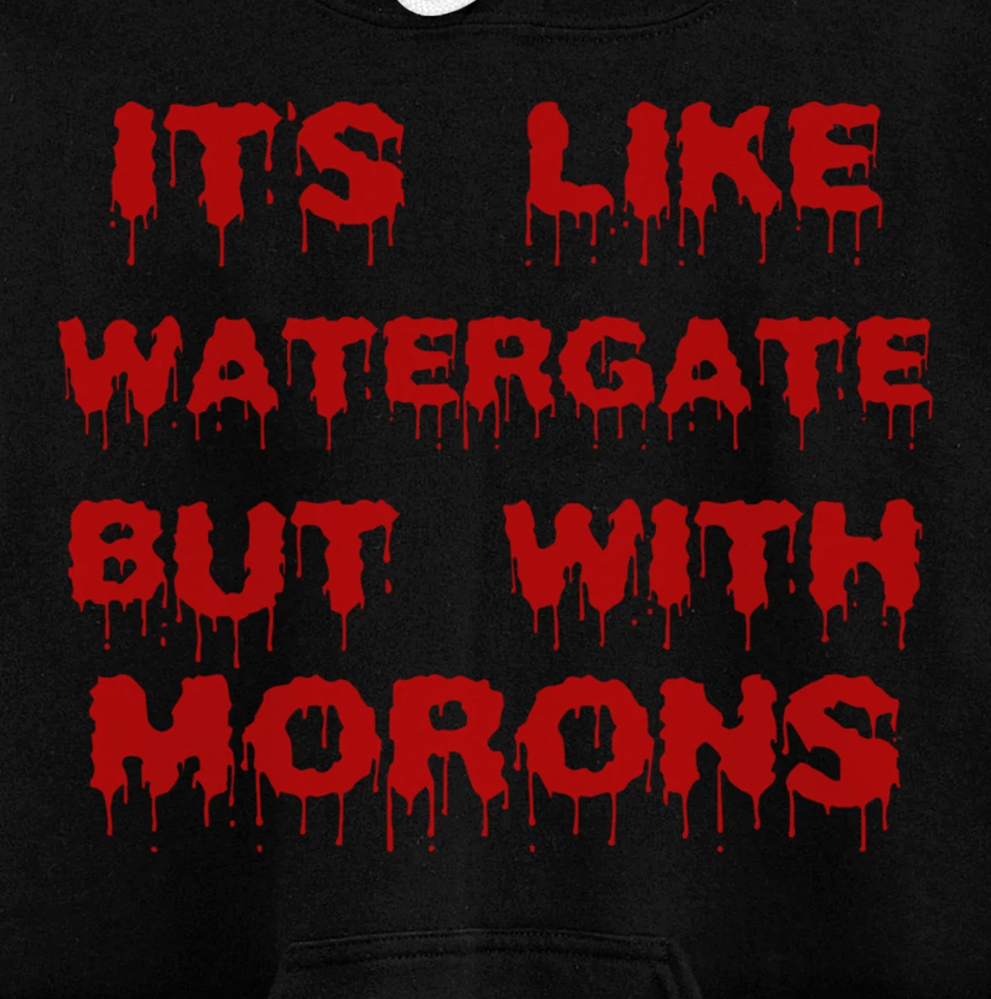 IT'S LIKE WATERGATE BUT WITH MORONS Funny Donald Trump Meme Pullover Hoodie