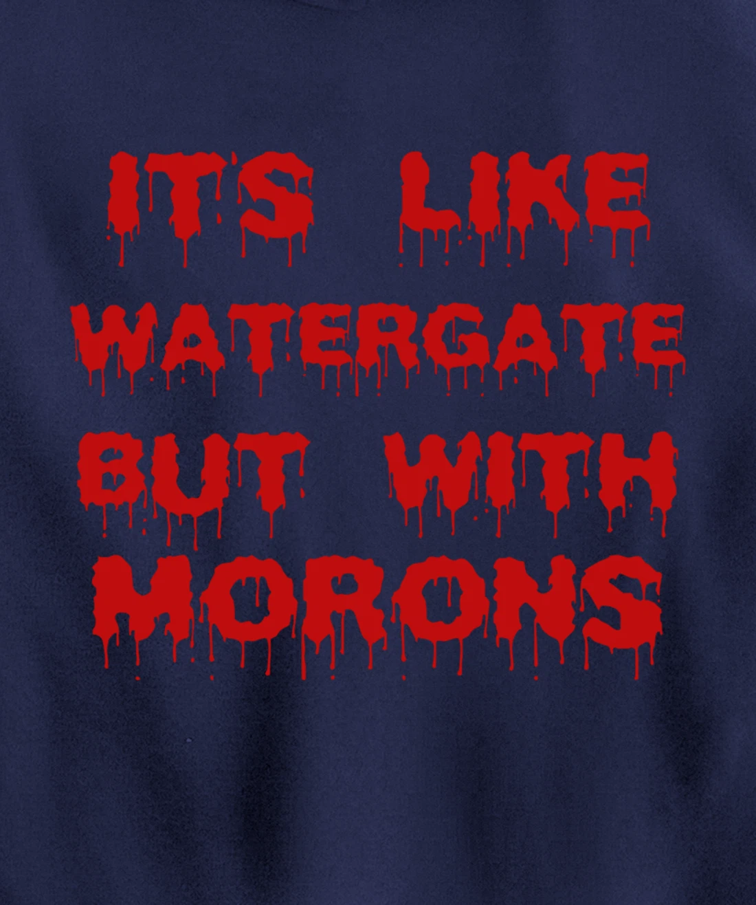 IT'S LIKE WATERGATE BUT WITH MORONS Funny Donald Trump Meme Pullover Hoodie