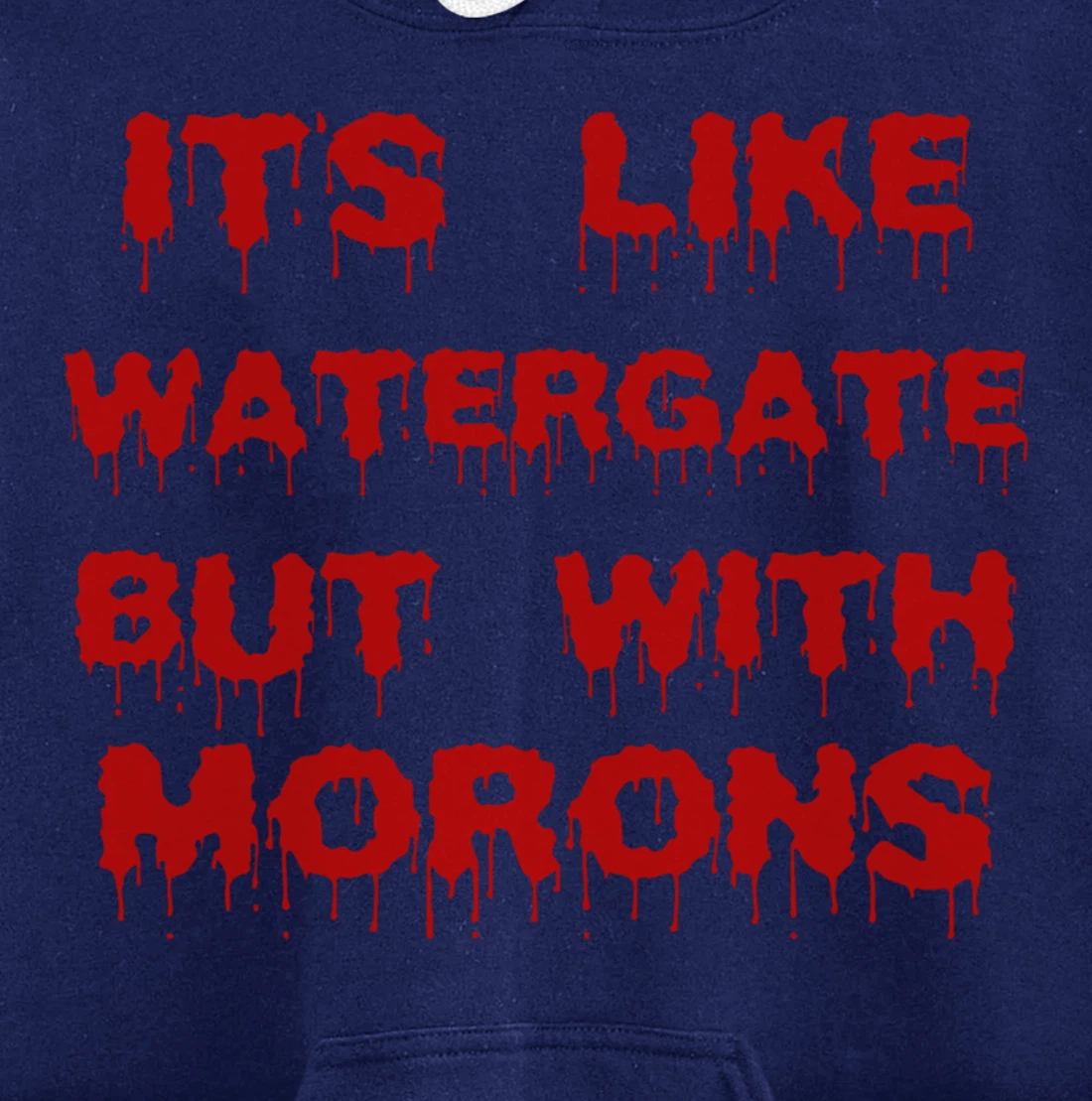 IT'S LIKE WATERGATE BUT WITH MORONS Funny Donald Trump Meme Pullover Hoodie
