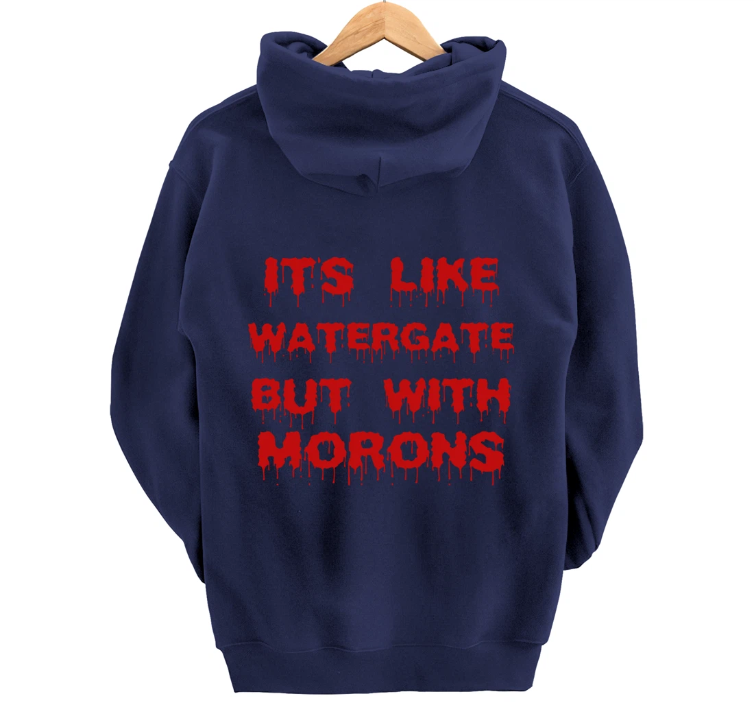 IT'S LIKE WATERGATE BUT WITH MORONS Funny Donald Trump Meme Pullover Hoodie